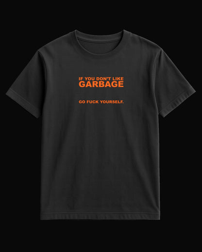 Garbage If You Don't Like Garbage.... Siyah Tişört