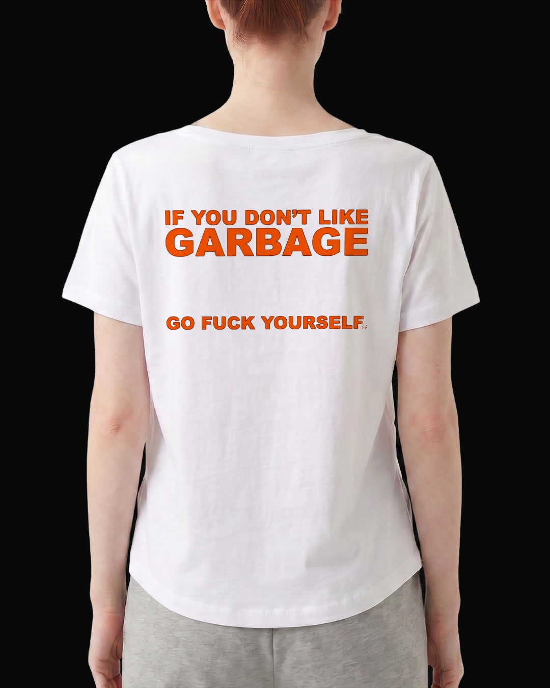 Garbage If You Don't Like Garbage.... Sırt Baskılı Beyaz Kadın Tişört